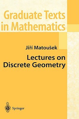 Lectures on Discrete Geometry by Jiri Matousek