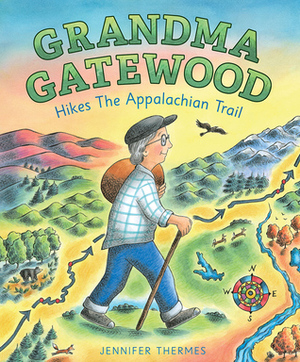 Grandma Gatewood Hikes the Appalachian Trail by Jennifer Thermes