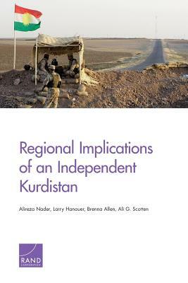 Regional Implications of an Independent Kurdistan by Larry Hanauer, Brenna Allen, Alireza Nader