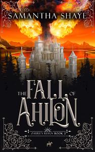 The Fall of Ahilon by Samantha Shaye