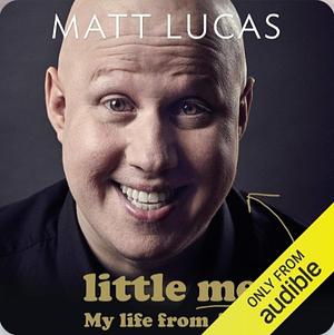 Little Me: My Life from A-Z by Matt Lucas