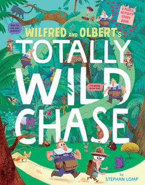 Wilfred and Olbert's Totally Wild Chase: A Puzzle Activity Story Book by Stephan Lomp