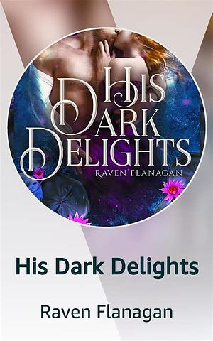 His Dark Delights by Raven Flanagan