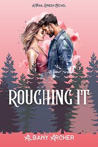 Roughing It by Albany Archer