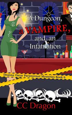 A Dungeon, a Vampire, and an Infatuation: Deanna Oscar Paranormal Mystery by CC Dragon