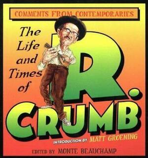 The Life and Times of R. Crumb: Comments from Contemporaries by Monte Beauchamp