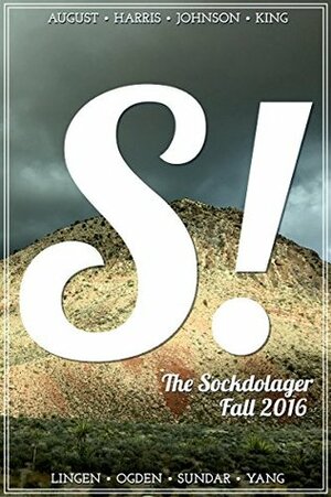 The Sockdolager Fall 2016 Issue 07 by Becky Allyn Johnson, Aimee Ogden, Marissa Lingen, Paul Tuttle Starr, Julia August, Benjamin A. Wilgus, Nin Harris, Naru Dames Sundar, Neon Yang, Michelle Ann King