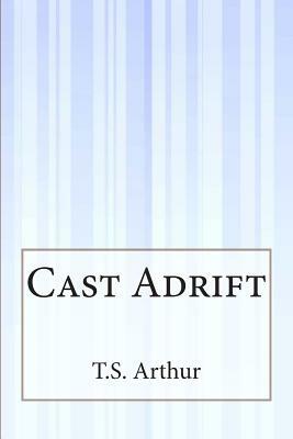 Cast Adrift by T. S. Arthur