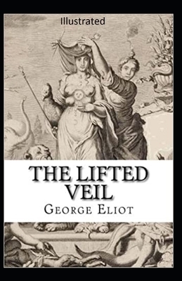The Lifted Veil Illustrated by George Eliot