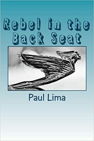 Rebel in the Back Seat by Paul Lima