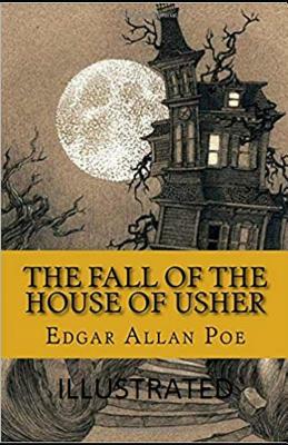 The Fall of the House of Usher Illustrated by Edgar Allan Poe