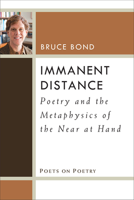 Immanent Distance: Poetry and the Metaphysics of the Near at Hand by Bruce Bond