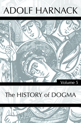 History of Dogma, Volume 5 by Adolf Harnack