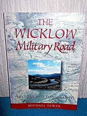 The Wicklow Military Road: History and Topography by Michael Fewer