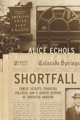 Shortfall: Family Secrets, Financial Collapse, and a Hidden History of American Banking by Alice Echols