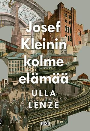 Josef Kleinin kolme elämää by Ulla Lenze