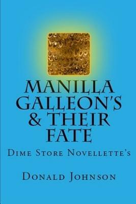 Manilla Galleon's & Their Fate: Dime Store Novellette's by Donald Johnson