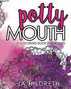 Potty Mouth: A Coloring Book for Adults by J.A. Hildreth, J.A. Hildreth