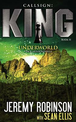 Callsign: King - Book 2 - Underworld (a Jack Sigler - Chess Team Novella) by Sean Ellis, Jeremy Robinson