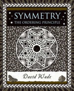 Symmetry: The Ordering Principle by David G. Wade