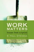 Work Matters: Lessons From Scripture by R. Paul Stevens