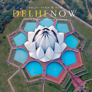 Delhi Then and Now by Narayani Gupta, Dilip Bobb, Pramod Kapoor