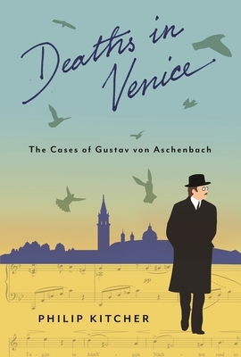 Deaths in Venice: The Cases of Gustav Von Aschenbach by Philip Kitcher