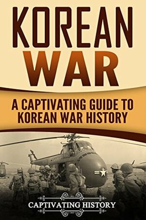 Korean War: A Captivating Guide to Korean War History by Captivating History