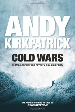 Cold Wars: Climbing the Line Between Risk and Reality by Andy Kirkpatrick