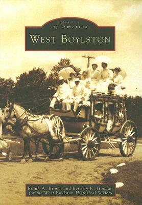 West Boylston by Frank A. Brown, Beverly K. Goodall, West Boylston Historical Society