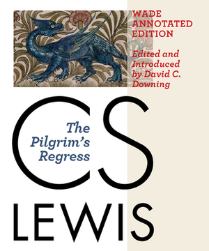 The Pilgrim's Regress, Wade Annotated Edition by C.S. Lewis