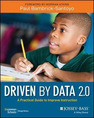 Driven by Data 2.0: A Practical Guide to Improve Instruction by Paul Bambrick-Santoyo
