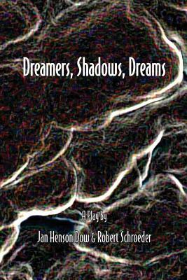 Dreamers, Shadows, Dreams by Jan Henson Dow