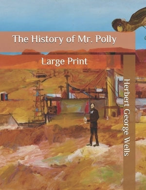 The History of Mr. Polly: Large Print by H.G. Wells