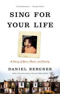 Sing for Your Life: A Story of Race, Music, and Family by Daniel Bergner