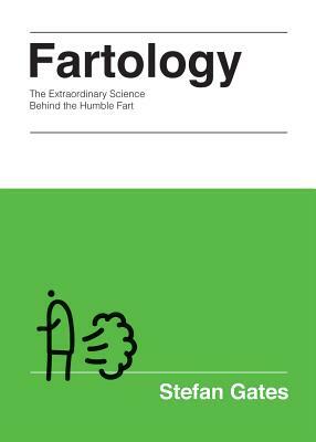 Fartology: The Extraordinary Science Behind the Humble Fart by Stefan Gates