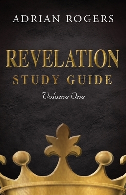 Revelation Study Guide (Volume 1): An Expository Analysis of Chapters 1-13 by Adrian Rogers