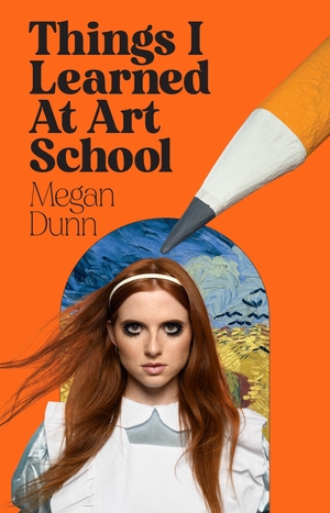 Things I Learned At Art School by Megan Dunn