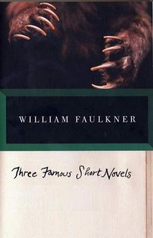 Three Famous Short Novels: Spotted Horses Old Man The Bear by William Faulkner, William Faulkner