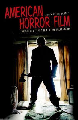American Horror Film: The Genre at the Turn of the Millennium by Steffen Hantke