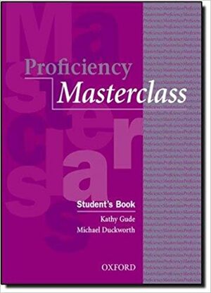 Proficiency Masterclass, Student's Book by Michael Duckworth, Kathy Gude