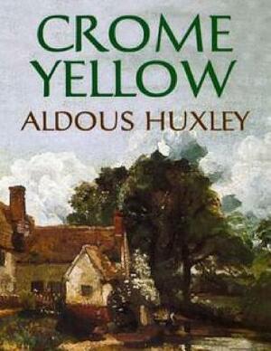 Crome Yellow (Annotated) by Aldous Huxley