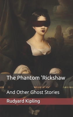 The Phantom 'Rickshaw: And Other Ghost Stories by Rudyard Kipling