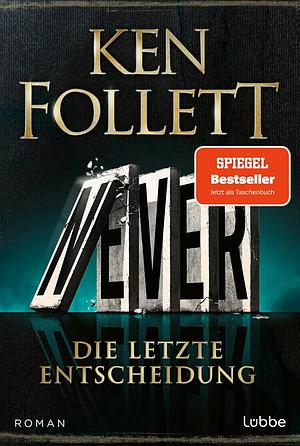Never: die letzte Entscheidung : Roman by Ken Follett