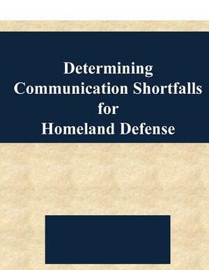 Determining Communication Shortfalls for Homeland Defense by Kevin P. Wilson, Naval Postgraduate School