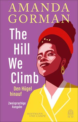The Hill We Climb – Den Hügel hinauf: Zweisprachige Ausgabe by Amanda Gorman