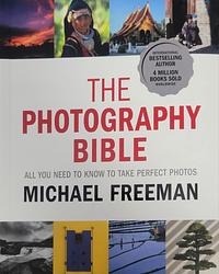 The Photography Bible: All You Need to Know to Take Perfect Photos by Michael Freeman