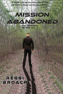 Mission Abandoned: The Defender Series - Book 5 by Reggi Broach