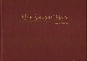 The Sacred Harp: The Best Collection of Sacred Songs, Hymns, Odes, and Anthems Ever Offered the Singing Public for General Use by B.F. White, E.J. King, Hugh McGraw