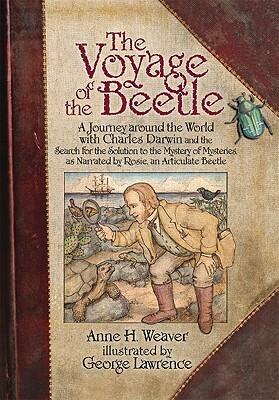 The Voyage of the Beetle: A Journey Around the World with Charles Darwin and the Search for the Solution to the Mystery of Mysteries, as Narrate by Anne H. Weaver